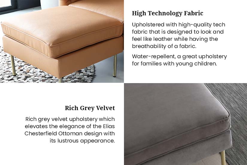 The 2 upholsteries each has its own charms and benefits. The tech fabric leather upholstery adds a vintage touch to your sofa while still being a practical option with its water-repellent properties. The rich grey velvet upholstery creates a sense of grandeur and luxury to your sofa while providing you with a comfortable sitting experience with its soft texture.